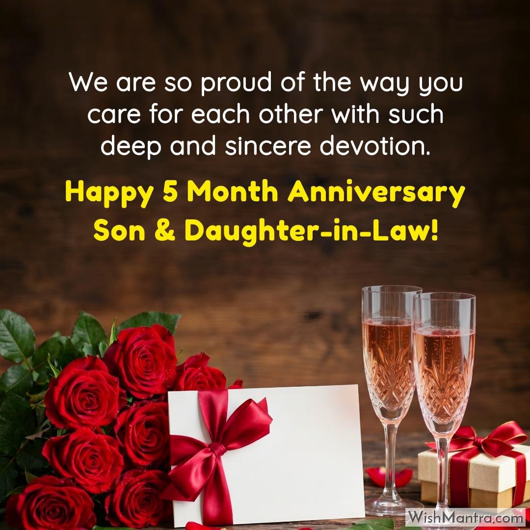 We are so proud of the way you care for each other with such deep and sincere devotion. Happy 5 Month Anniversary Son & Daughter-in-Law!