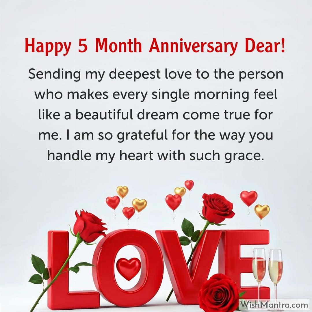 Happy 5 Month Anniversary Dear! Sending my deepest love to the person who makes every single morning feel like a beautiful dream come true for me. I am so grateful for the way you handle my heart with such grace.